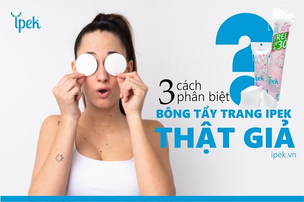 3 Cách phân biệt bông tẩy trang Ipek THẬT – GIẢ 