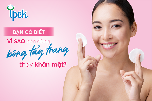 Bạn có biết vì sao nên dùng bông tẩy trang thay khăn mặt?