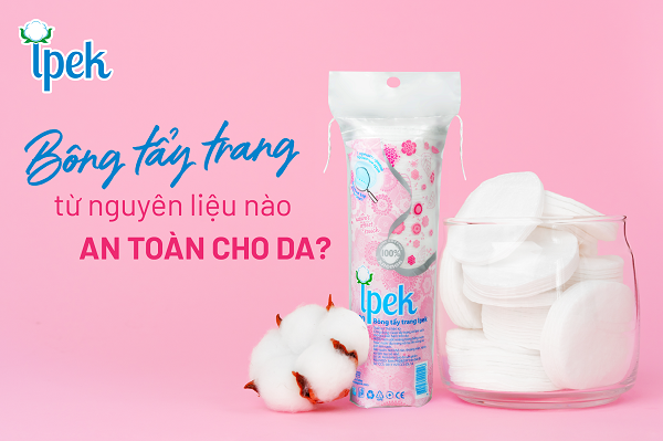Bông tẩy trang từ nguyên liệu nào an toàn cho da?