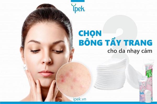 Cách chọn bông tẩy trang cho da nhạy cảm, bạn đã biết chưa?