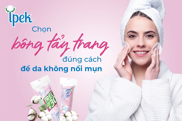 Chọn bông tẩy trang đúng cách để da không nổi mụn