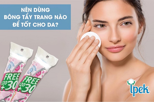 Nên dùng bông tẩy trang nào để tốt cho da?