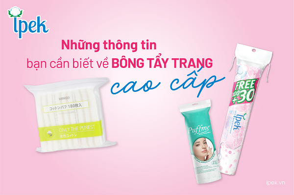 Những thông tin bạn cần biết về bông tẩy trang cao cấp