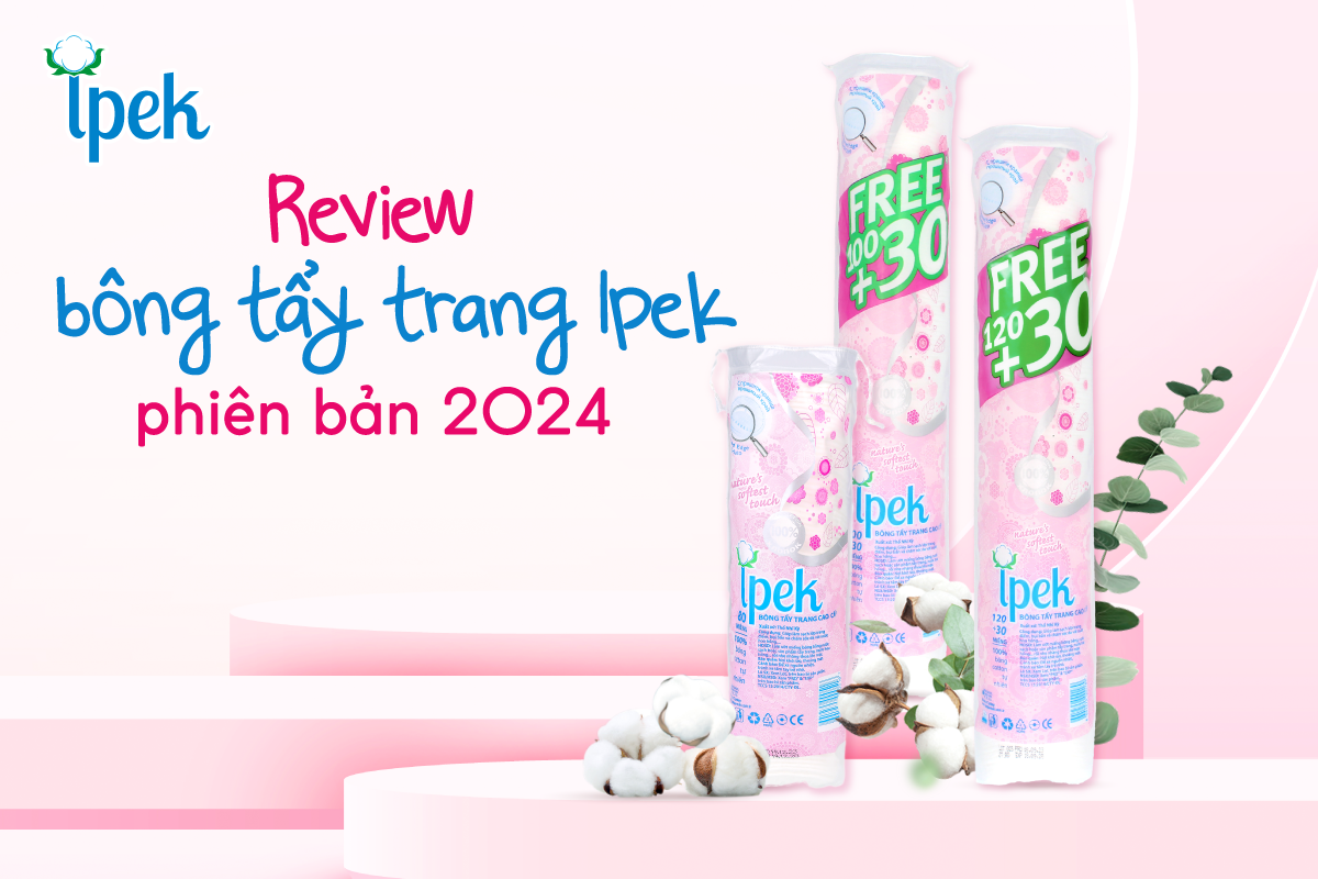 Review bông tẩy trang Ipek phiên bản 2024