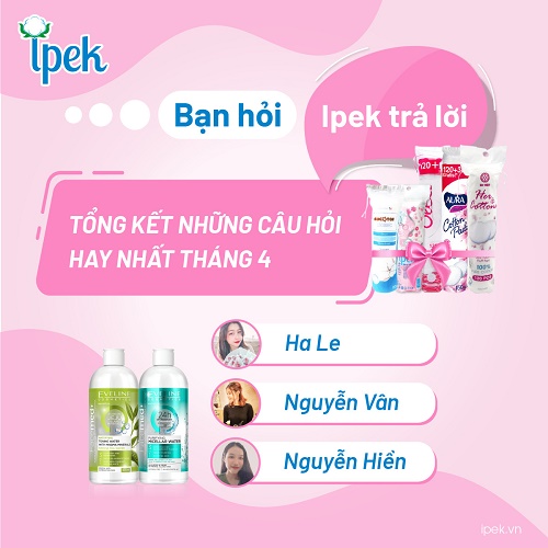 TỔNG KẾT NHỮNG CÂU HỎI HAY NHẤT TRONG THÁNG 4 CHUYÊN MỤC BẠN HỎI IPEK TRẢ LỜI